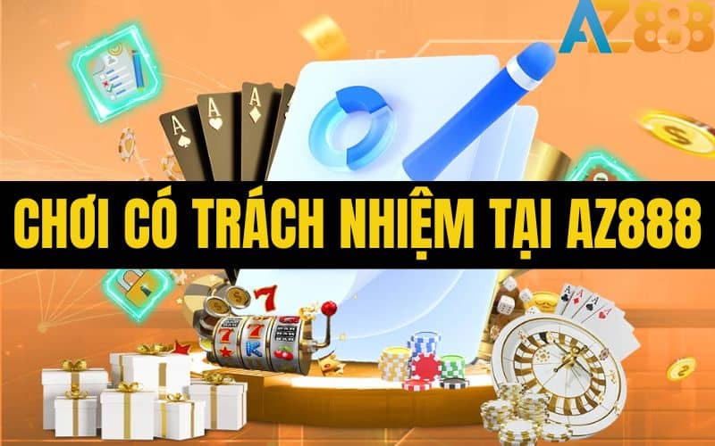 Chơi Có Trách Nhiệm AZ888 - Nội Dung Người Chơi Cần Biết